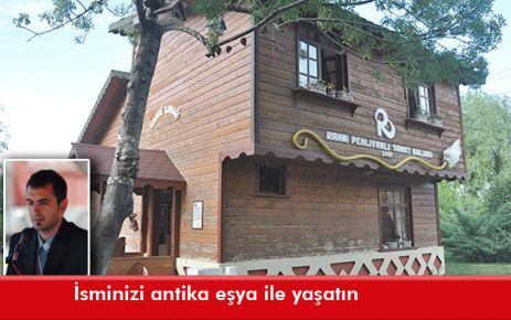 İsminizi antika eşyanız ile yaşatın 