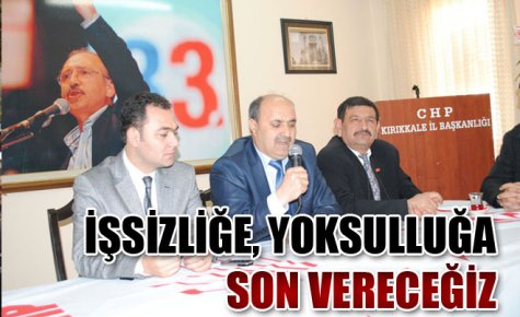 İŞSİZLİĞE, YOKSULLUĞA SON VERECEĞİZ