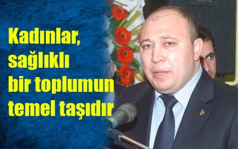 Kadınlar, sağlıklı bir toplumun temel taşıdır