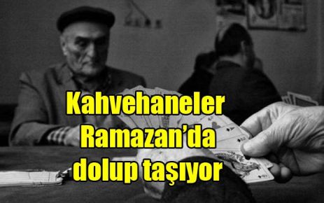 Kahvehaneler Ramazan?da dolup taşıyor 