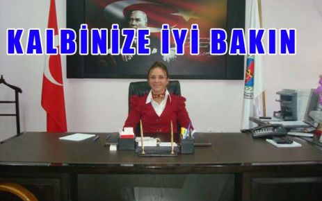 Kalbinize iyi bakın