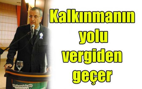 Kalkınmanın yolu vergiden geçer