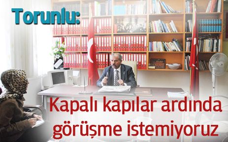 Kapalı kapılar ardında görüşme istemiyoruz