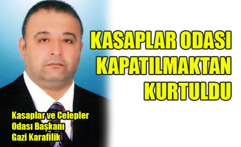 KASAPLAR ODASI KAPATILMAKTAN KURTULDU