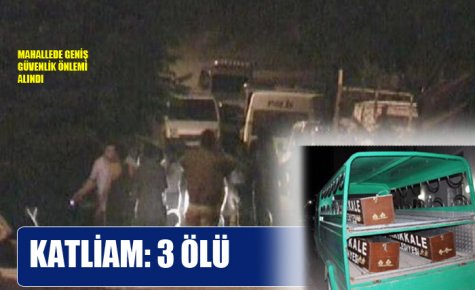 HİÇ YÜZÜNDEN 3 KİŞİ ÖLDÜ