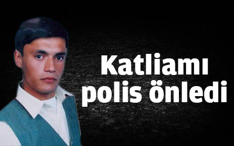 Katliamı polis önledi