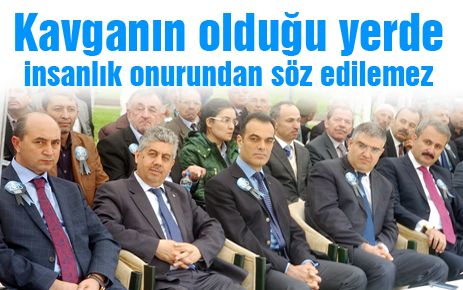 Kavganın savaşın olduğu yerde insan onurundan söz edemeyiz