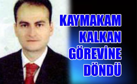 KAYMAKAM KALKAN GÖREVİNE DÖNDÜ