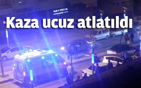 Kaza ucuz atlatıldı