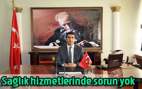 Kazez, ?Sağlık hizmetlerinde problem yok?