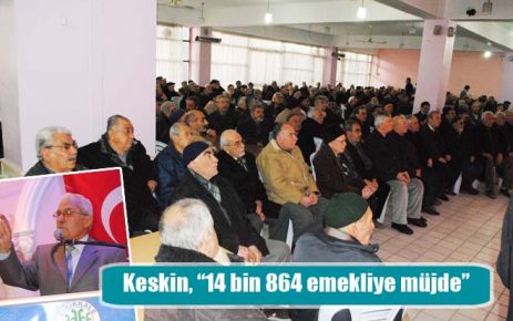 Keskin, ?14 bin 864 emekliye müjde?