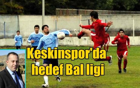 Keskinspor`da hedef Bal ligi