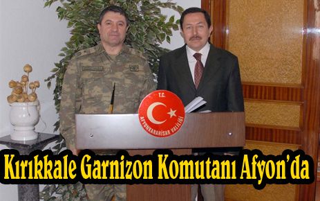 Kırıkkale Garnizon Komutanı Afyon`da
