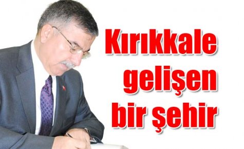 Kırıkkale gelişen bir şehir 