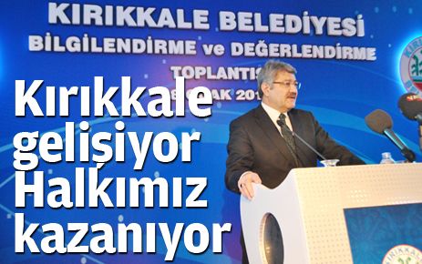 Kırıkkale gelişiyor, halkımız kazanıyor