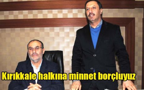 Kırıkkale halkına minnet borçluyuz