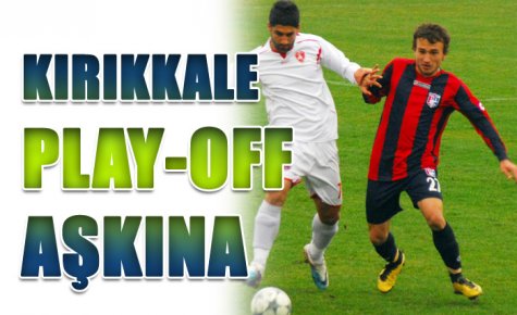 KIRIKKALE PLAY-OFF AŞKINA?