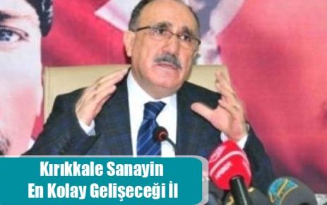Kırıkkale Sanayin En  Kolay Gelişeceği İl