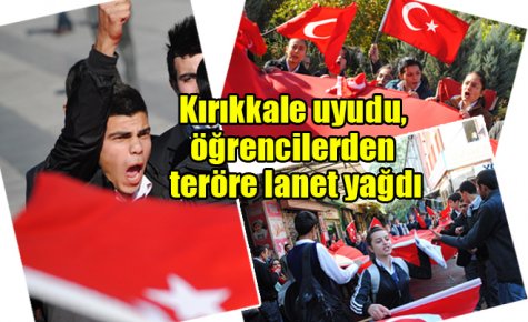 Kırıkkale uyudu, öğrencilerden teröre lanet yağdı