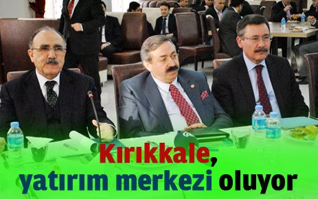 Kırıkkale, yatırım merkezi oluyor