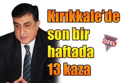 Kırıkkale?de son bir haftada 13 kaza 