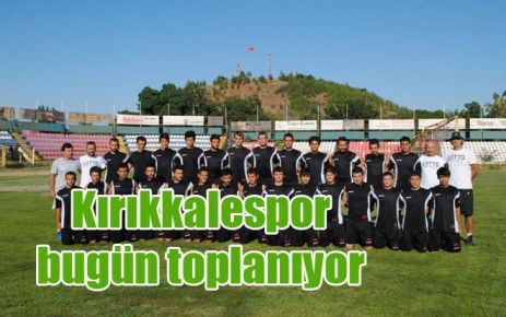 Kırıkkalespor bugün toplanıyor