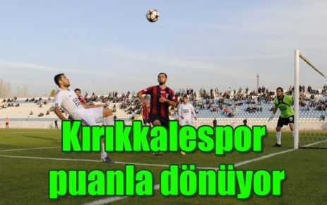 Kırıkkalespor puanla dönüyor