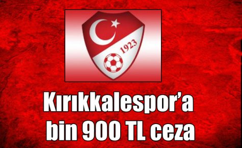 Kırıkkalespor?a bin 900 TL ceza