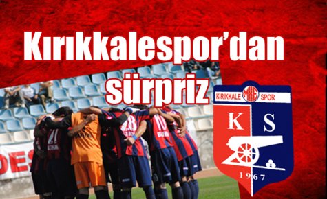 Kırıkkalespor`dan sürpriz