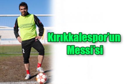 Kırıkkalespor?un Messi?si