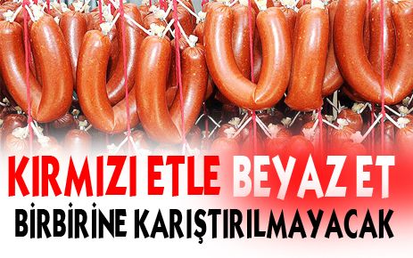 Kırmızı etle beyaz et birbirine karıştırılamayacak