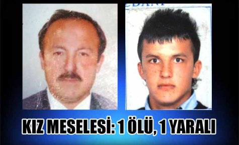 KIZ MESELESİ: 1 ÖLÜ, 1 YARALI