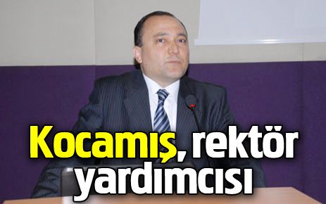 Kocamış rektör yardımcısı oldu