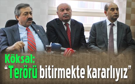 Köksal: ?Terörü bitirmekte kararlıyız?