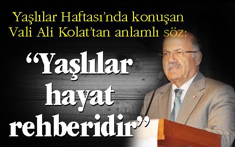 Kolat: Yaşlılar hayat rehberidir