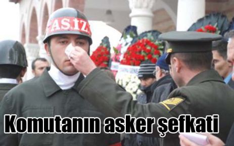 Komutanın asker şefkati
