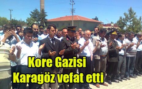 Kore Gazisi Karagöz vefat etti