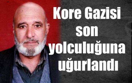 Kore Gazisi son yolculuğuna uğurlandı