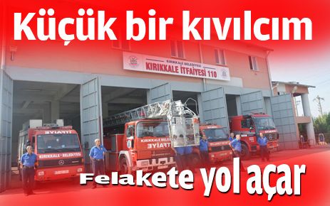 Küçük bir kıvılcım felakete yol açar
