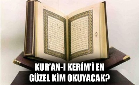 KUR?AN-I KERİM?İ EN GÜZEL KİM OKUYACAK? 
