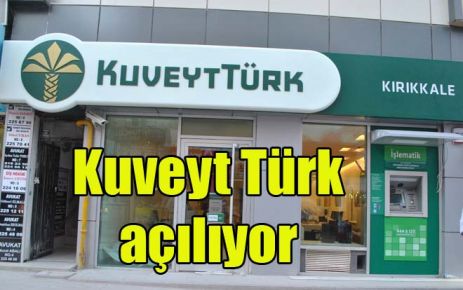 Kuveyt Türk açılıyor