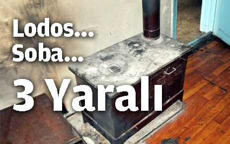 Lodos? Soba? 3 yaralı