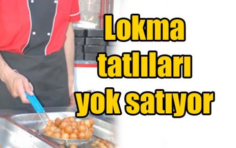 Lokma tatlıları yok satıyor 
