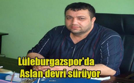 Lüleburgazspor`da Aslan devri sürüyor