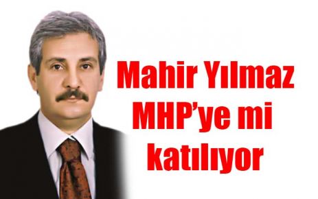 Mahir Yılmaz MHP?ye mi katılıyor