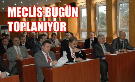 MECLİS BUGÜN TOPLANIYOR