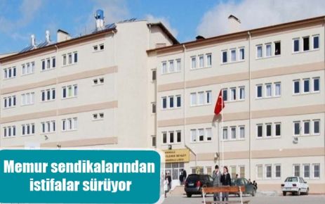 Memur sendikalarından istifalar sürüyor 