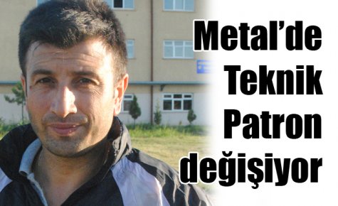 Metal?de Teknik Patron değişiyor