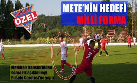 METE?NİN HEDEFİ MİLLİ FORMA