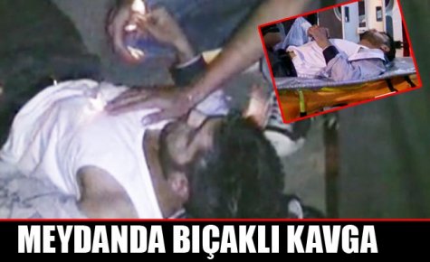 MEYDANDA BIÇAKLI KAVGA